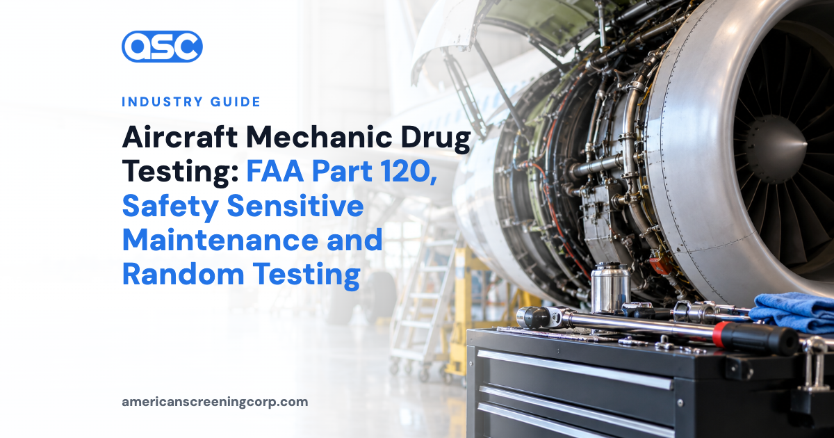 Aircraft Mechanic Drug Testing: FAA Part 120, Safety Sensitive Maintenance and Random Testing
