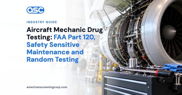Aircraft Mechanic Drug Testing: FAA Part 120, Safety Sensitive Maintenance and Random Testing