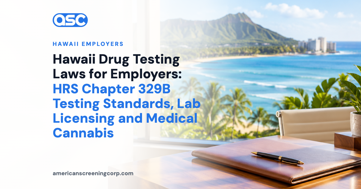 Hawaii Drug Testing Laws for Employers: HRS Chapter 329B Testing Standards, Lab Licensing and Medical Cannabis