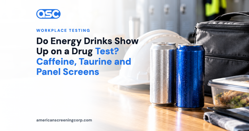 Do Energy Drinks Show Up on a Drug Test? Caffeine, Taurine and Panel Screens