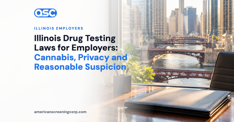 Illinois Drug Testing Laws for Employers: Cannabis, Privacy and Reasonable Suspicion