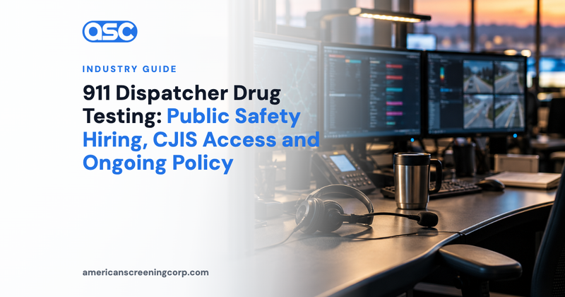 911 Dispatcher Drug Testing: Public Safety Hiring, CJIS Access and Ongoing Policy