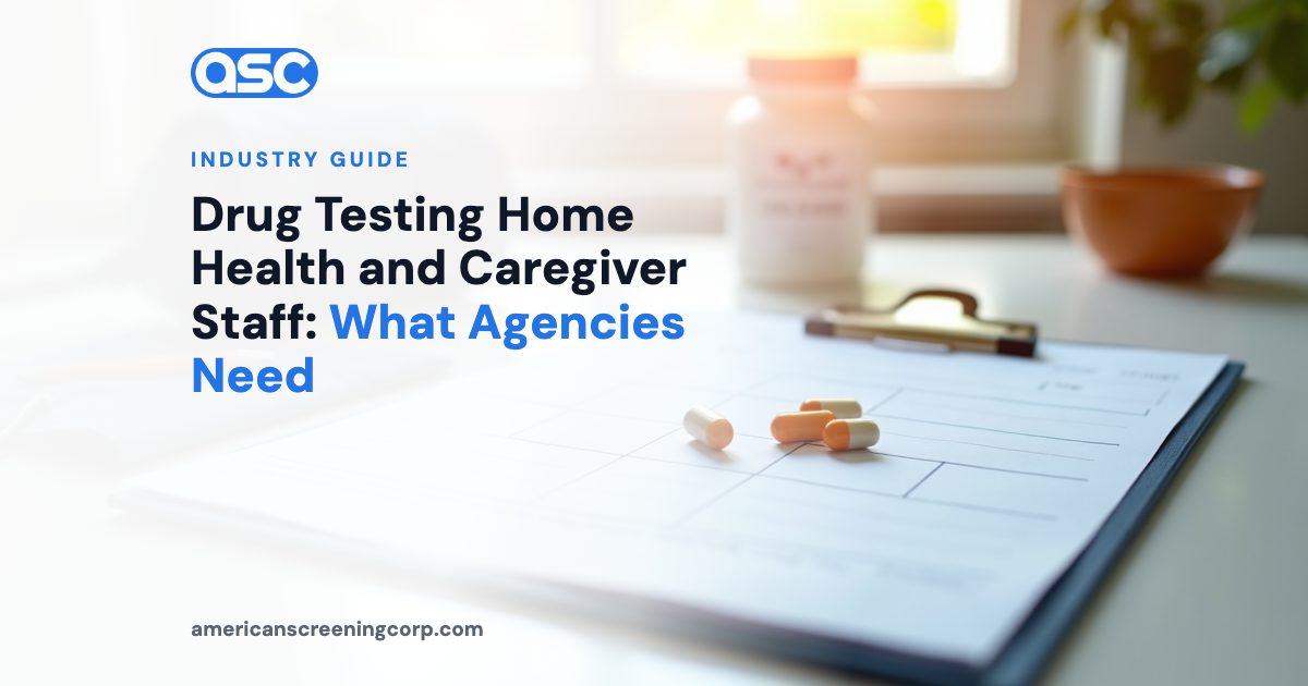 Drug Testing Home Health and Caregiver Staff: What Agencies Need