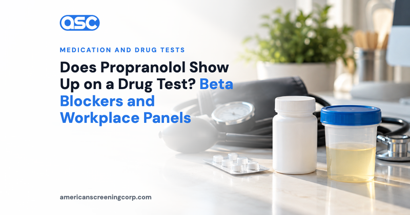 Does Propranolol Show Up on a Drug Test? Beta Blockers and Workplace Panels