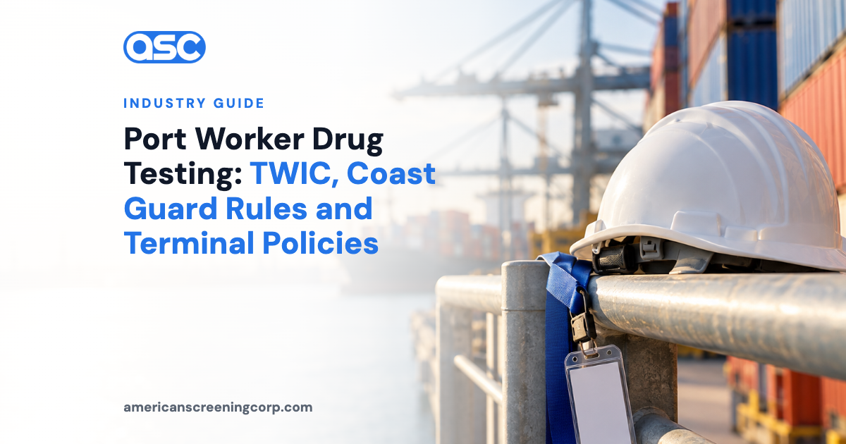 Port Worker Drug Testing: TWIC, Coast Guard Rules and Terminal Policies
