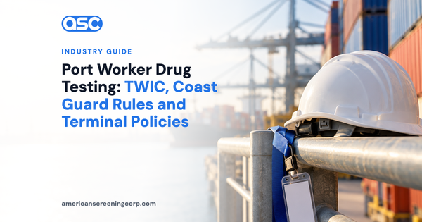 Port Worker Drug Testing: TWIC, Coast Guard Rules and Terminal Policies