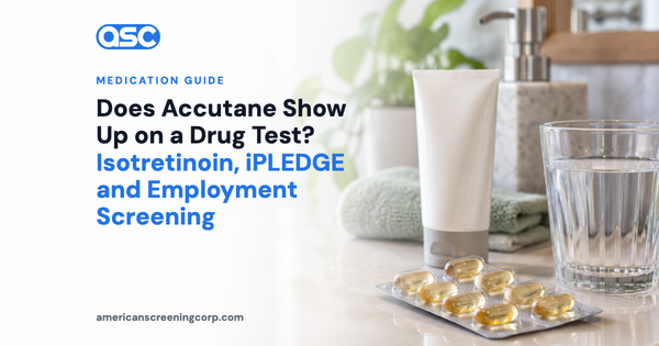 Does Accutane Show Up on a Drug Test? Isotretinoin, iPLEDGE and Employment Screening
