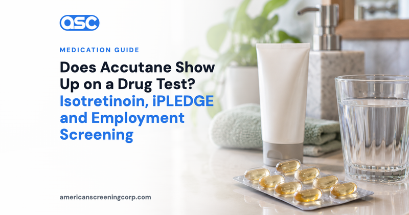 Does Accutane Show Up on a Drug Test? Isotretinoin, iPLEDGE and Employment Screening