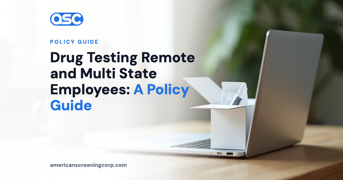Drug Testing Remote and Multi State Employees: A Policy Guide